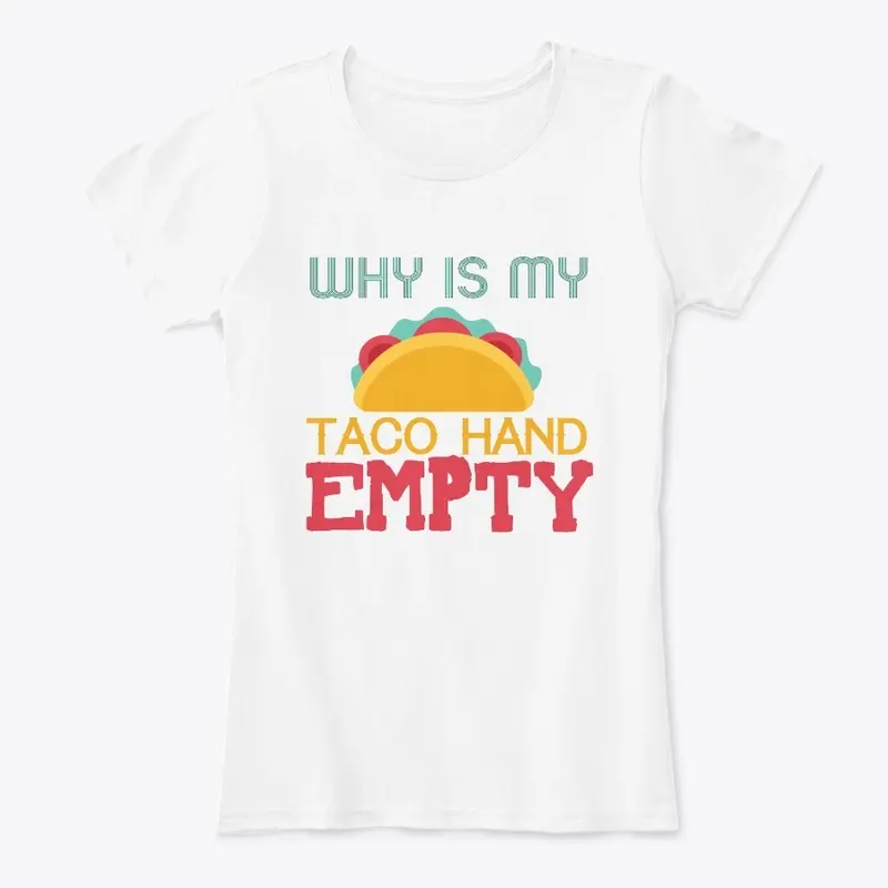 Why is my Taco Hand Empty Shirt