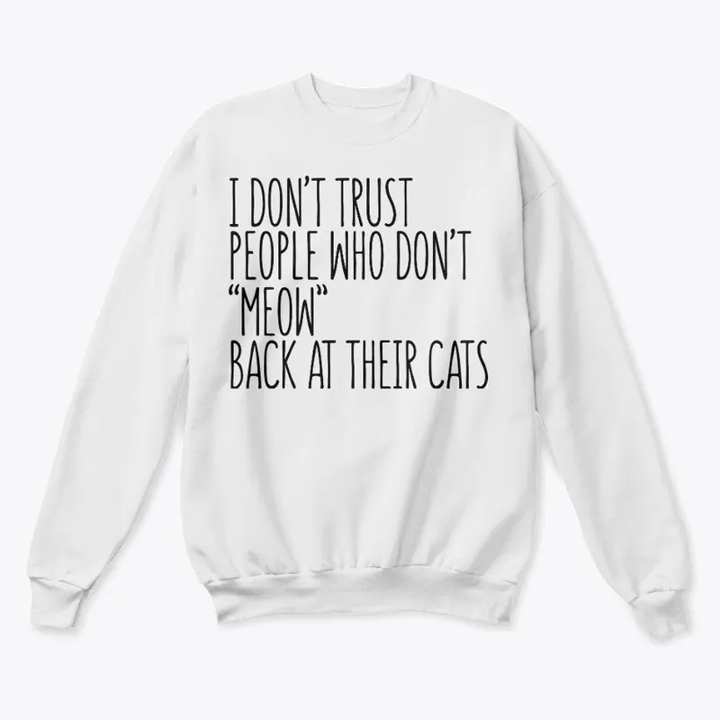 I don't trust people who don't MEOW... 