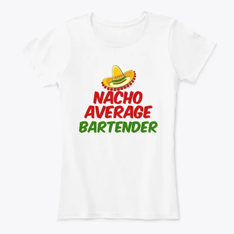 Nacho Average Bartender shirt