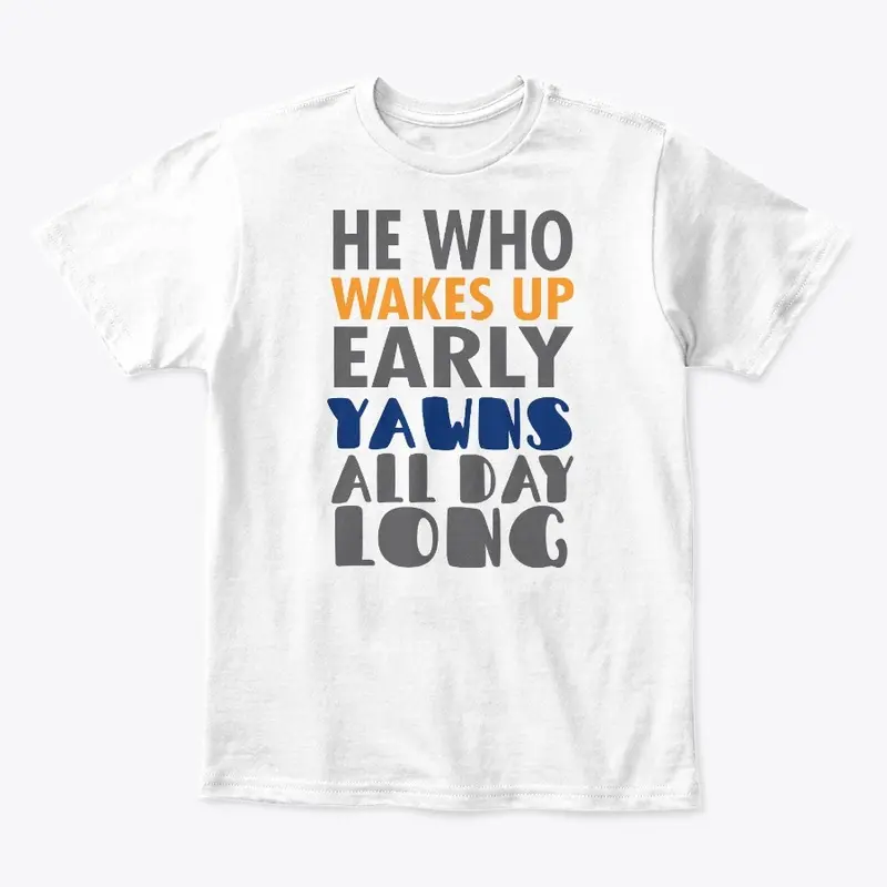 He Who Wakes up Early Yawns all day Long