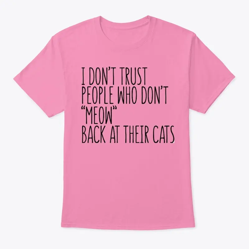 I don't trust people who don't MEOW... 