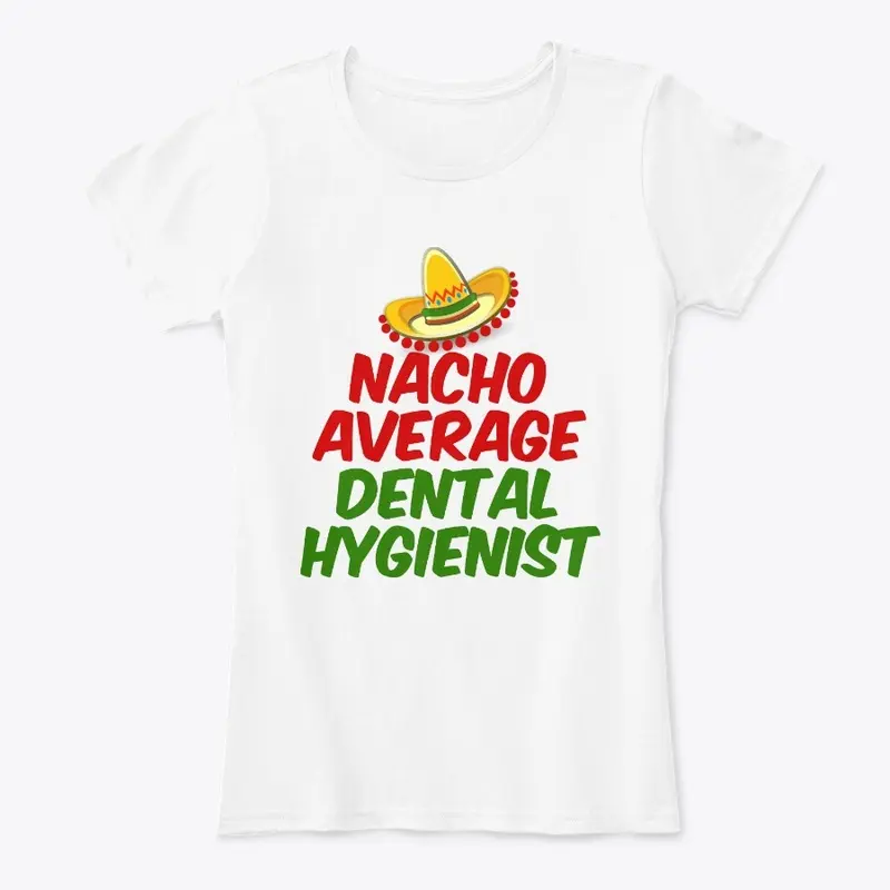 Nacho Average Dental Hygienist 