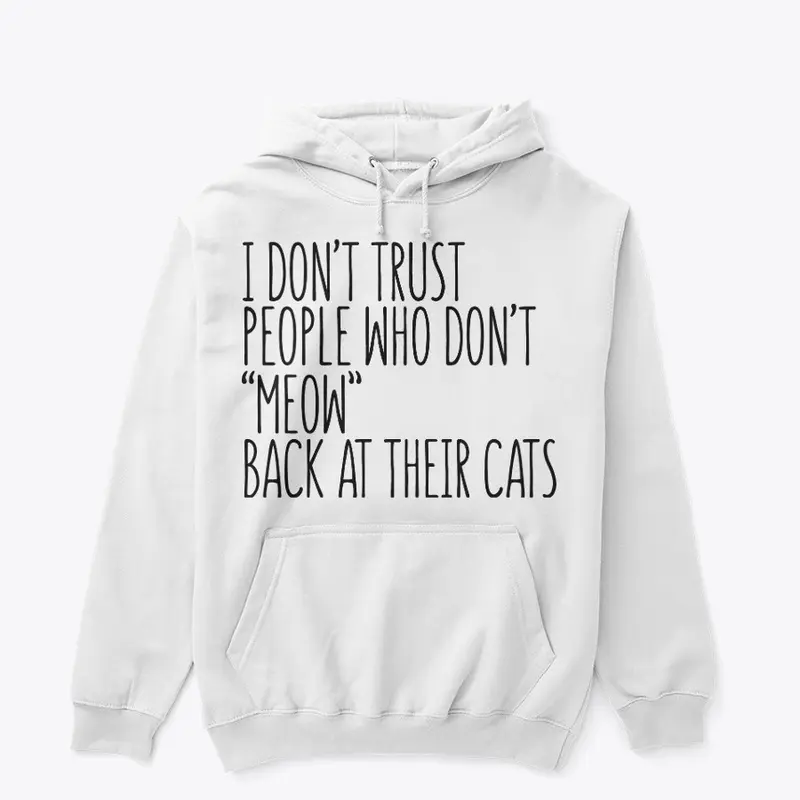 I don't trust people who don't MEOW... 