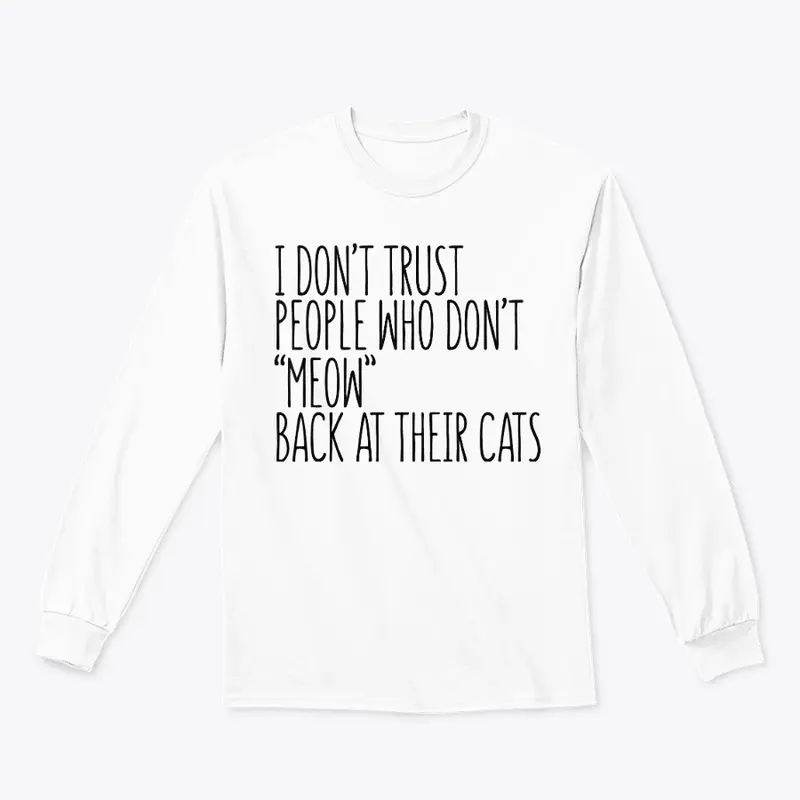 I don't trust people who don't MEOW... 